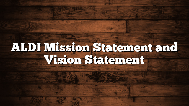 ALDI Mission Statement and Vision Statement