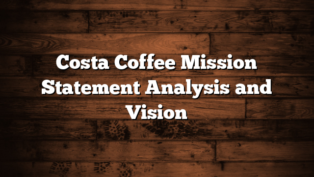 Costa Coffee Mission Statement Analysis and Vision
