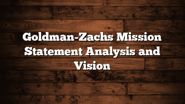 Goldman-Zachs Mission Statement Analysis and Vision