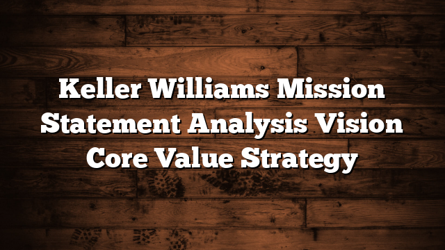 Keller Williams Mission Statement Analysis Vision Core Value Strategy