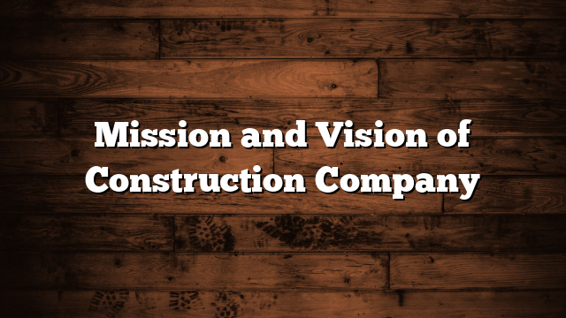 Mission and Vision of Construction Company