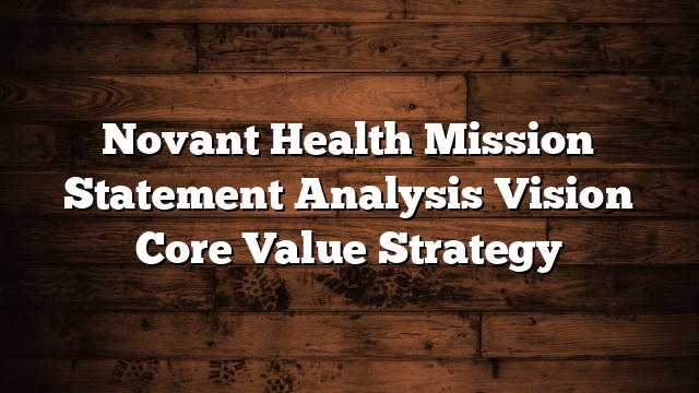 Novant Health Mission Statement Analysis Vision Core Value Strategy