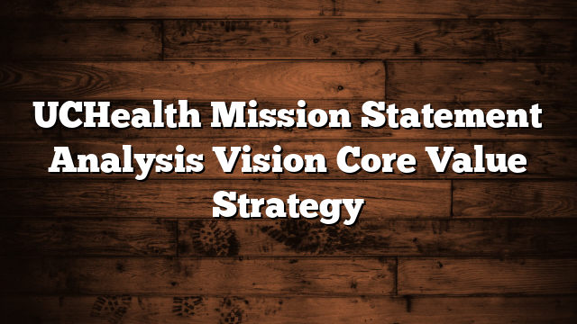 UCHealth Mission Statement Analysis Vision Core Value Strategy