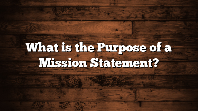 What is the Purpose of a Mission Statement?
