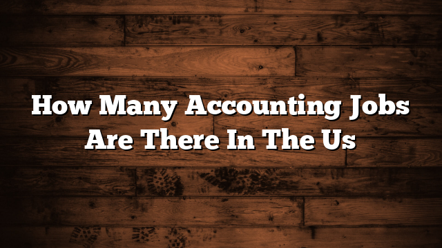 How Many Accounting Jobs Are There In The Us