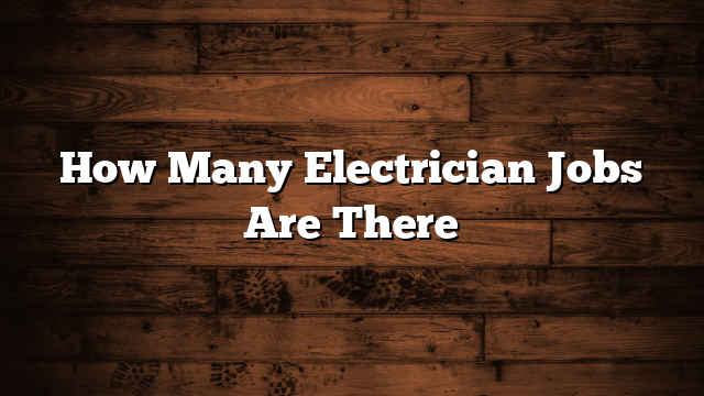 How Many Electrician Jobs Are There