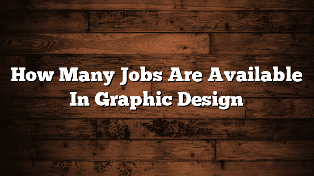 How Many Jobs Are Available In Graphic Design