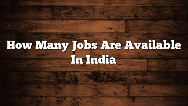 How Many Jobs Are Available In India