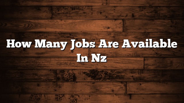 How Many Jobs Are Available In Nz