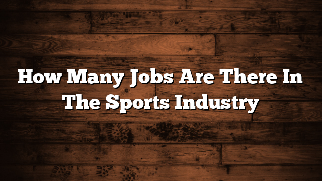 How Many Jobs Are There In The Sports Industry