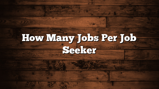 How Many Jobs Per Job Seeker