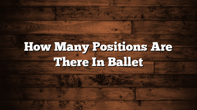 How Many Positions Are There In Ballet