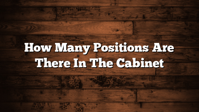 How Many Positions Are There In The Cabinet