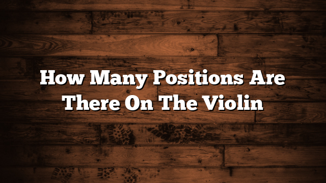How Many Positions Are There On The Violin