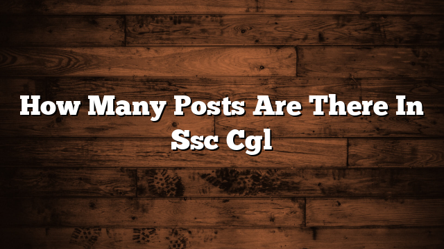 How Many Posts Are There In Ssc Cgl
