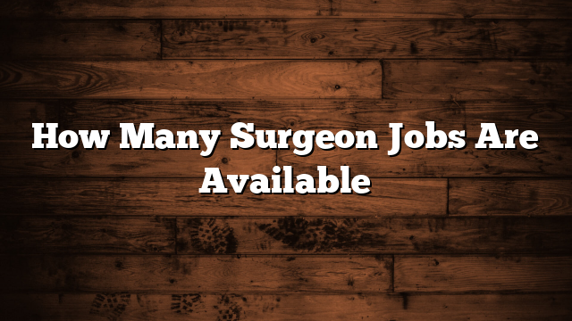 How Many Surgeon Jobs Are Available