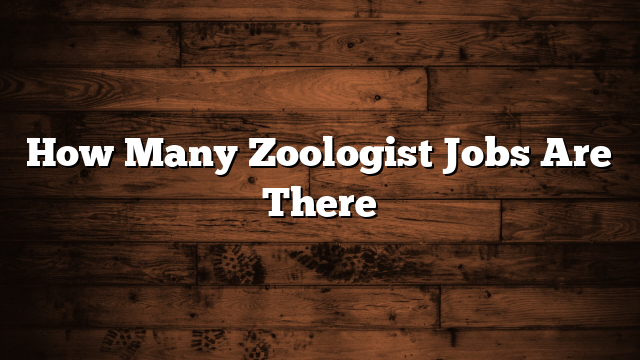 How Many Zoologist Jobs Are There
