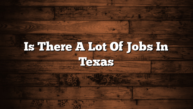 Is There A Lot Of Jobs In Texas