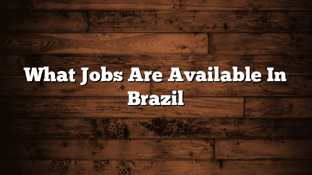 What Jobs Are Available In Brazil