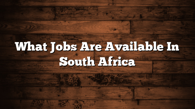 What Jobs Are Available In South Africa