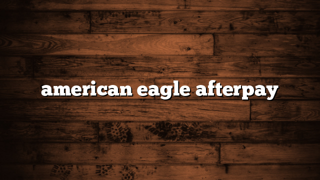 american eagle afterpay