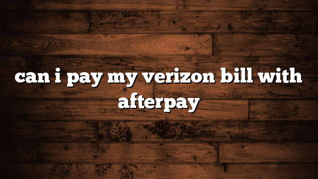 can i pay my verizon bill with afterpay