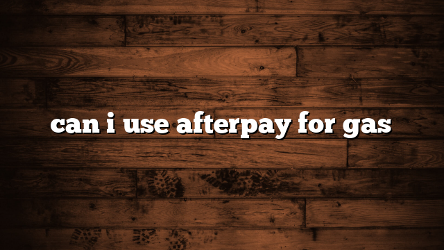 can i use afterpay for gas