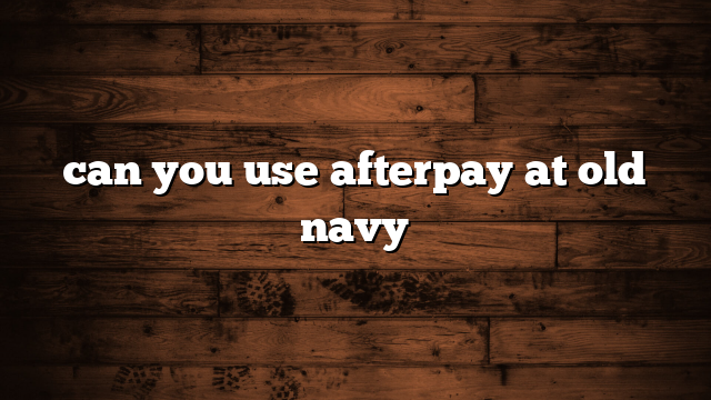 can you use afterpay at old navy