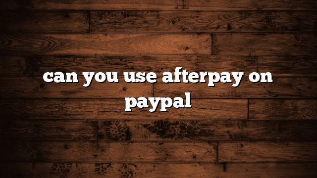 can you use afterpay on paypal