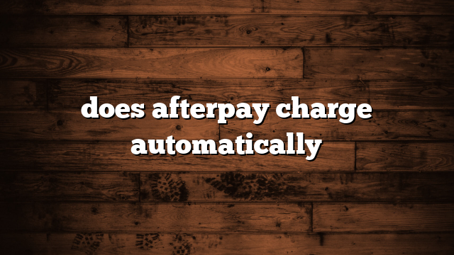 does afterpay charge automatically