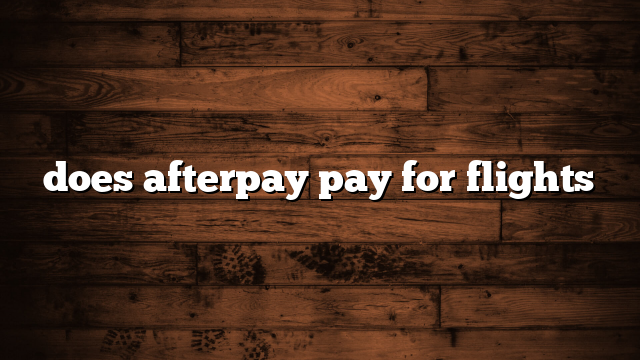 does afterpay pay for flights