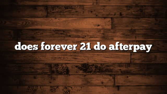 does forever 21 do afterpay