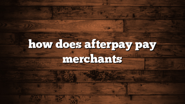 how does afterpay pay merchants