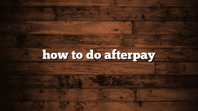 how to do afterpay