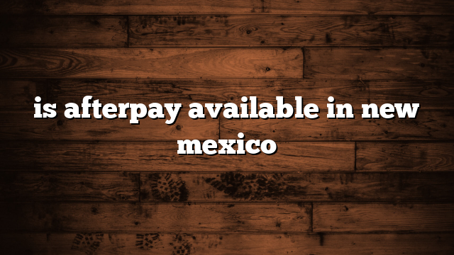 is afterpay available in new mexico