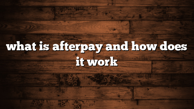 what is afterpay and how does it work