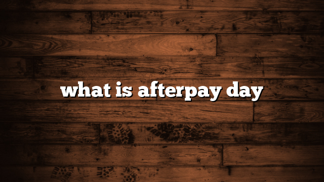 what is afterpay day