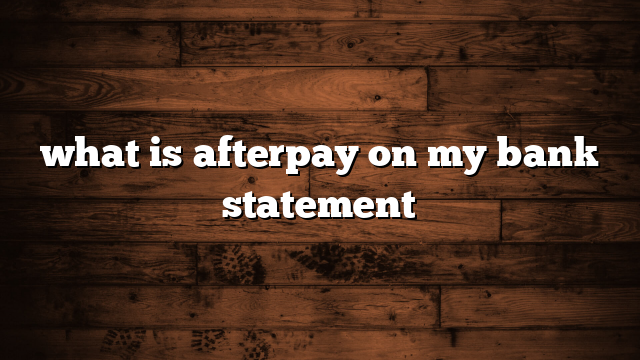 what is afterpay on my bank statement