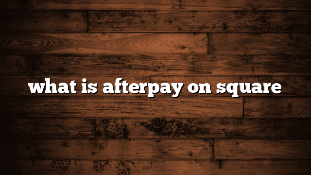 what is afterpay on square