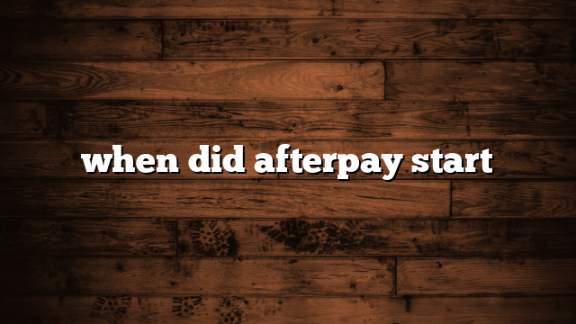 when did afterpay start